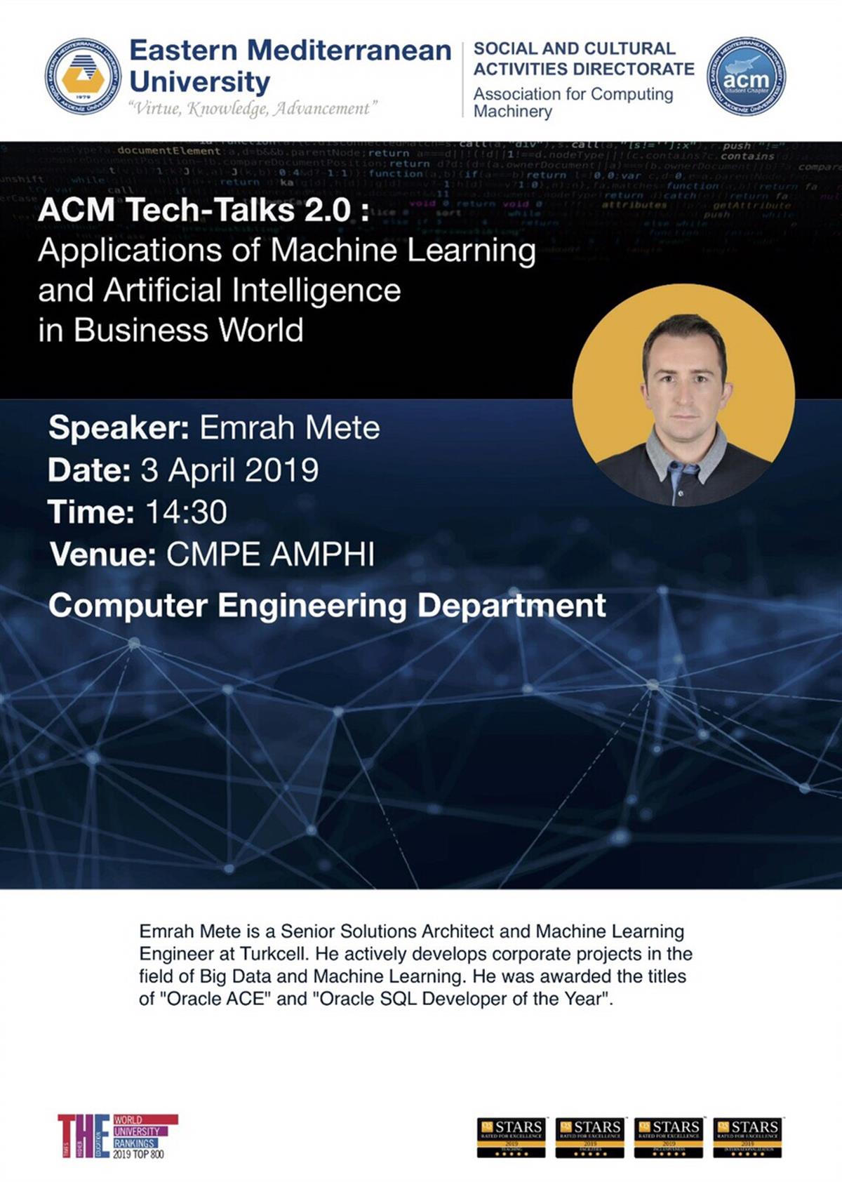 ACM Tech-Talks 2.0 : Application of Machine Learning and Artificial Intelligence in Business World. Speaker: Emrah Mete Time:14:30 